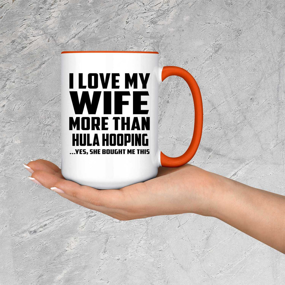 I Love My Wife More Than Hula Hooping - 15oz Accent Mug Orange