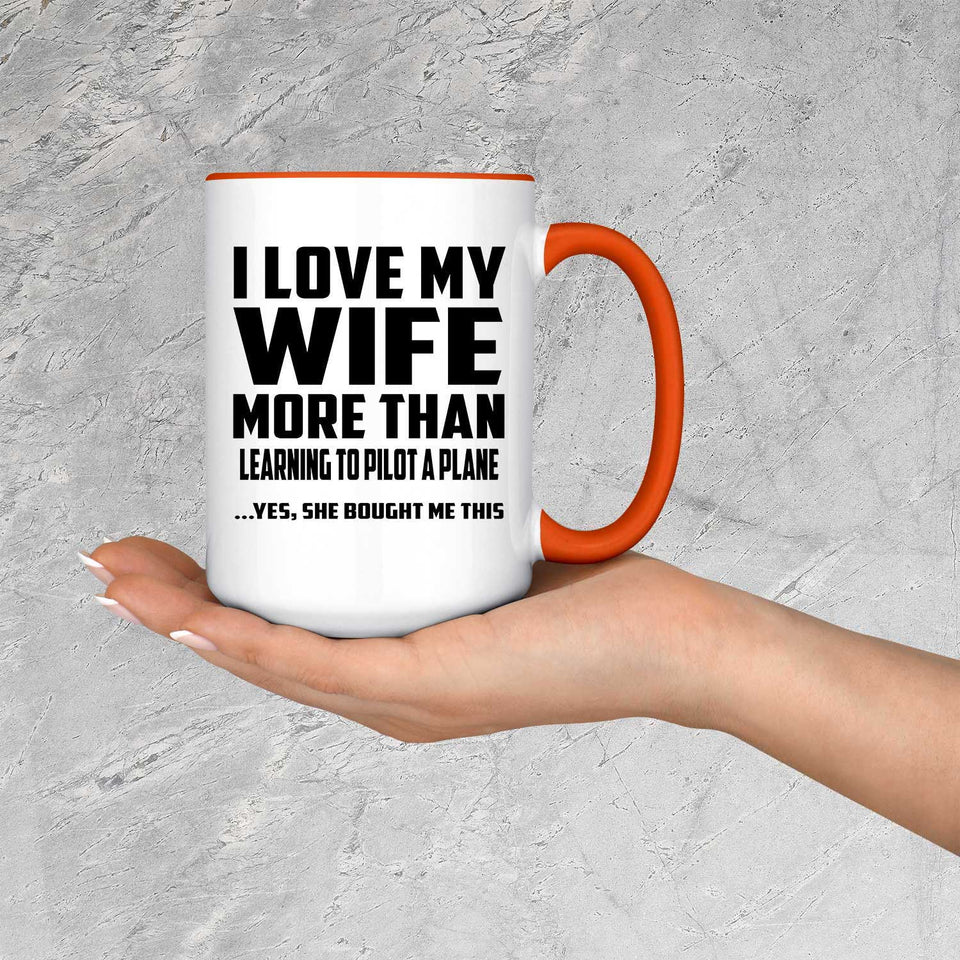 I Love My Wife More Than Learning To Pilot A Plane - 15oz Accent Mug Orange