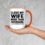 I Love My Wife More Than Papermaking - 15oz Accent Mug Orange