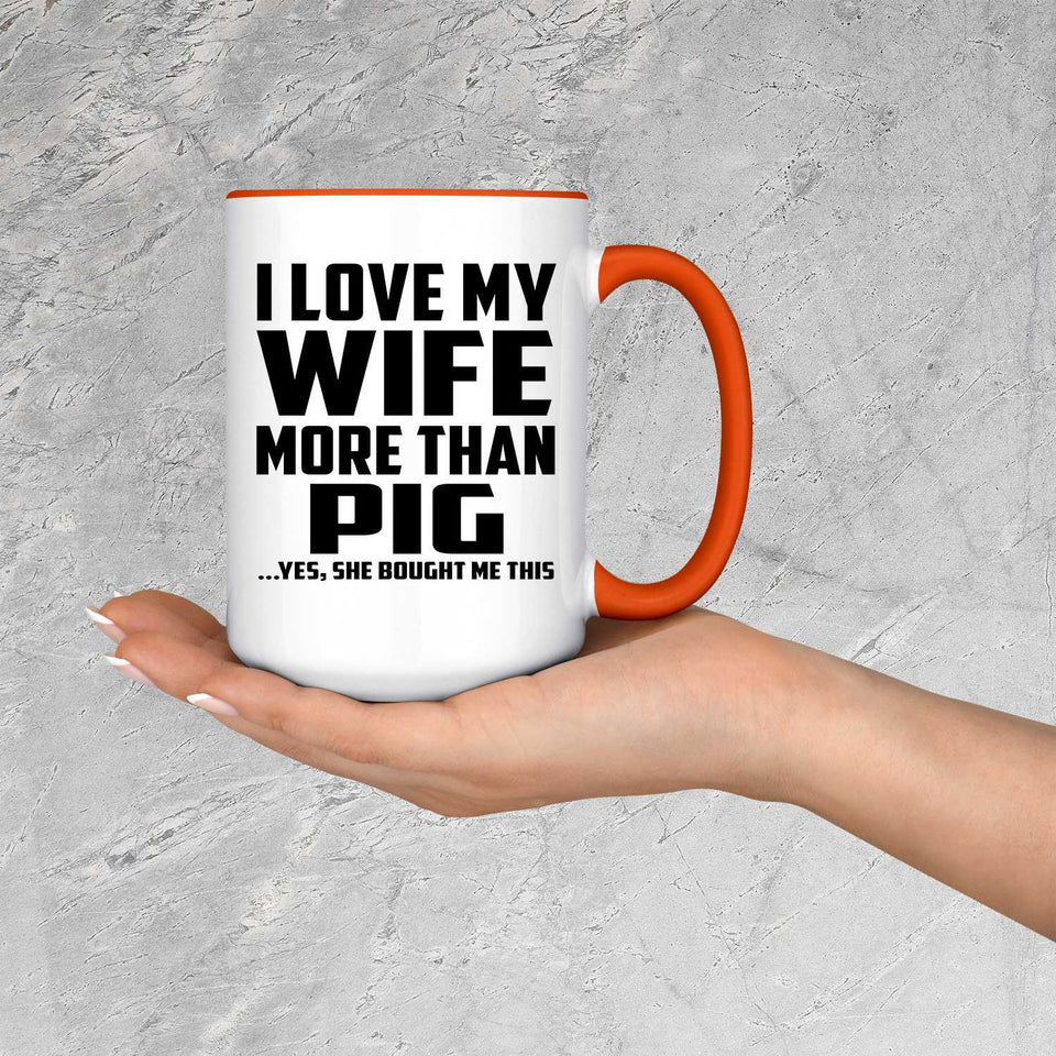 I Love My Wife More Than Pig - 15oz Accent Mug Orange