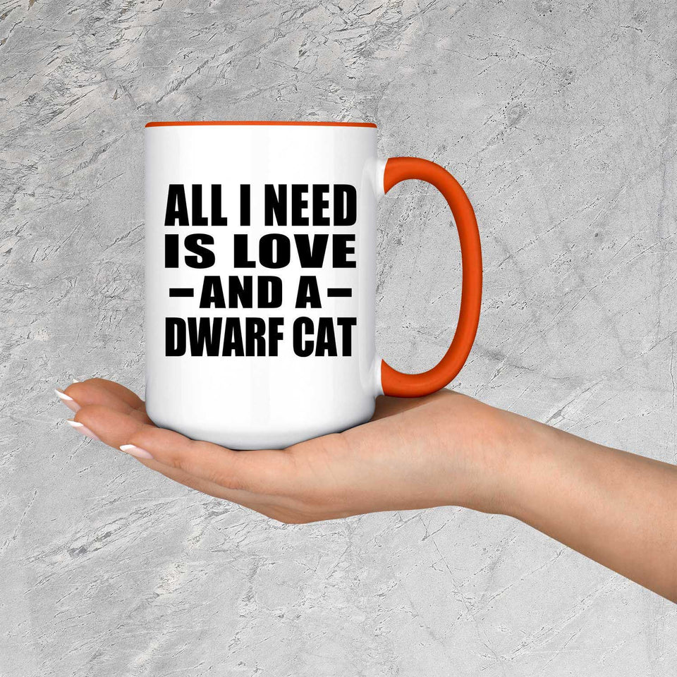 All I Need Is Love And A Dwarf Cat - 15oz Accent Mug Orange