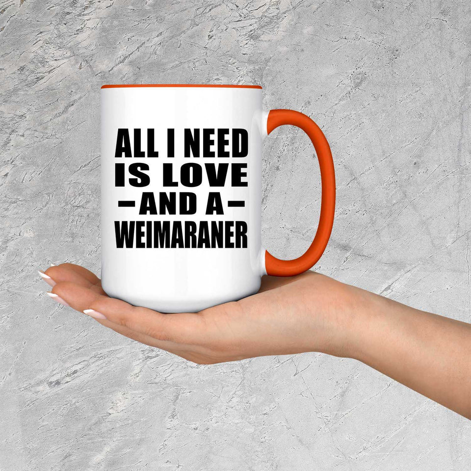 All I Need Is Love And A Weimaraner - 15oz Accent Mug Orange