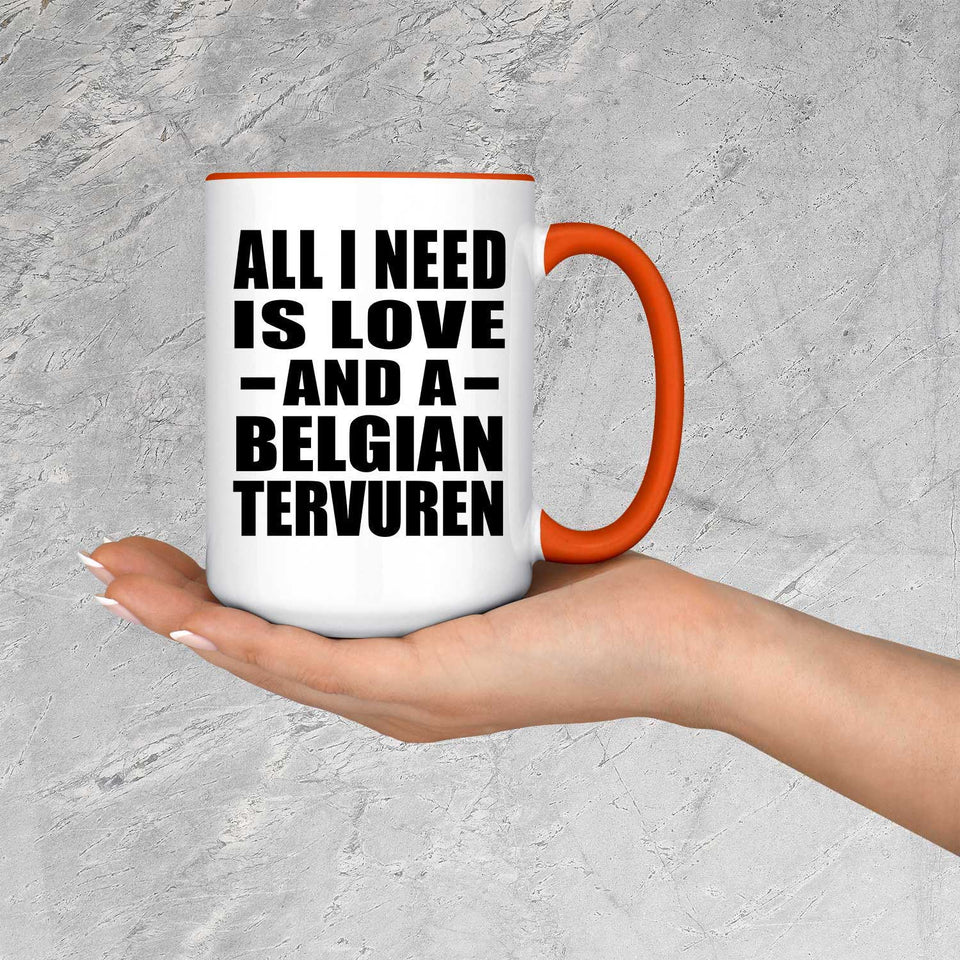 All I Need Is Love And A Belgian Tervuren - 15oz Accent Mug Orange