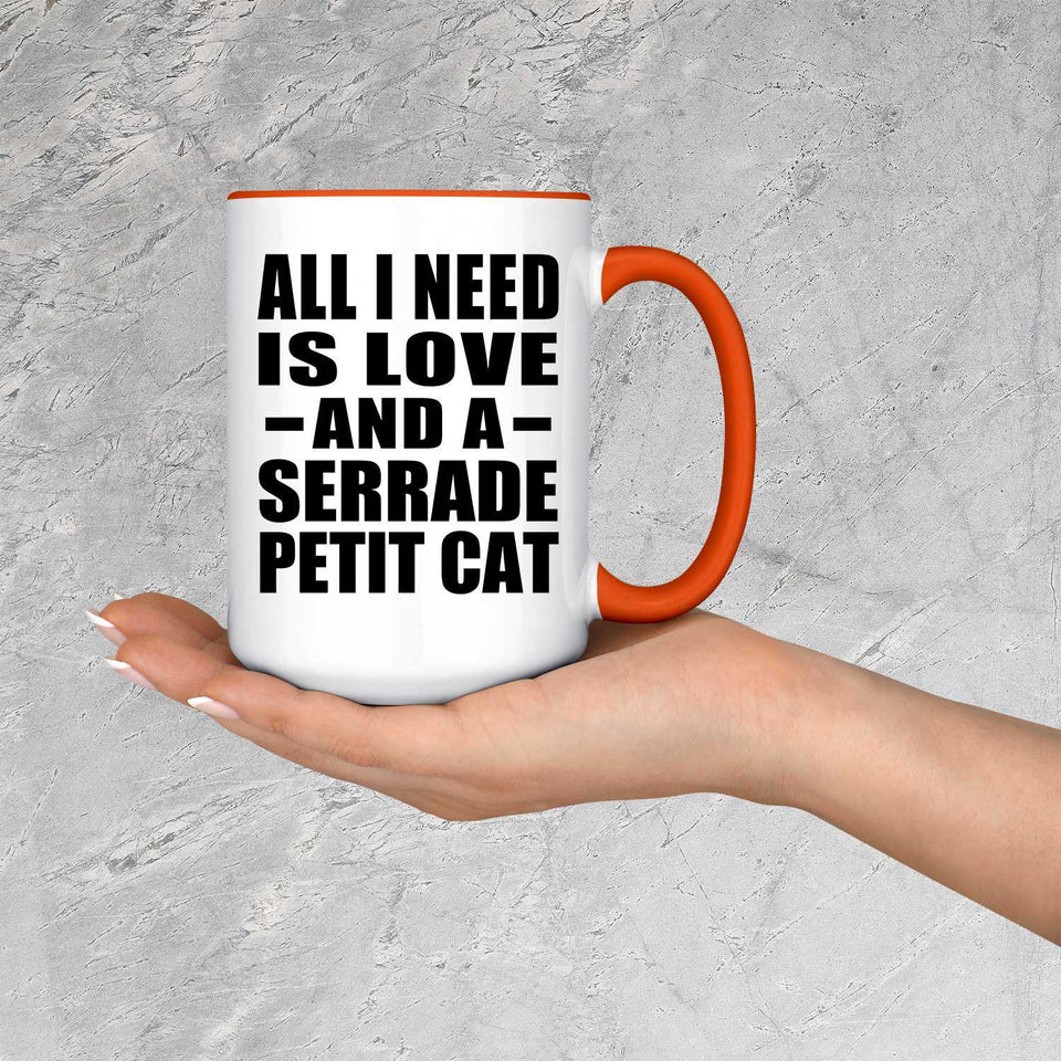All I Need Is Love And A Serrade Petit Cat - 15oz Accent Mug Orange