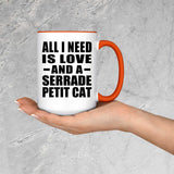 All I Need Is Love And A Serrade Petit Cat - 15oz Accent Mug Orange