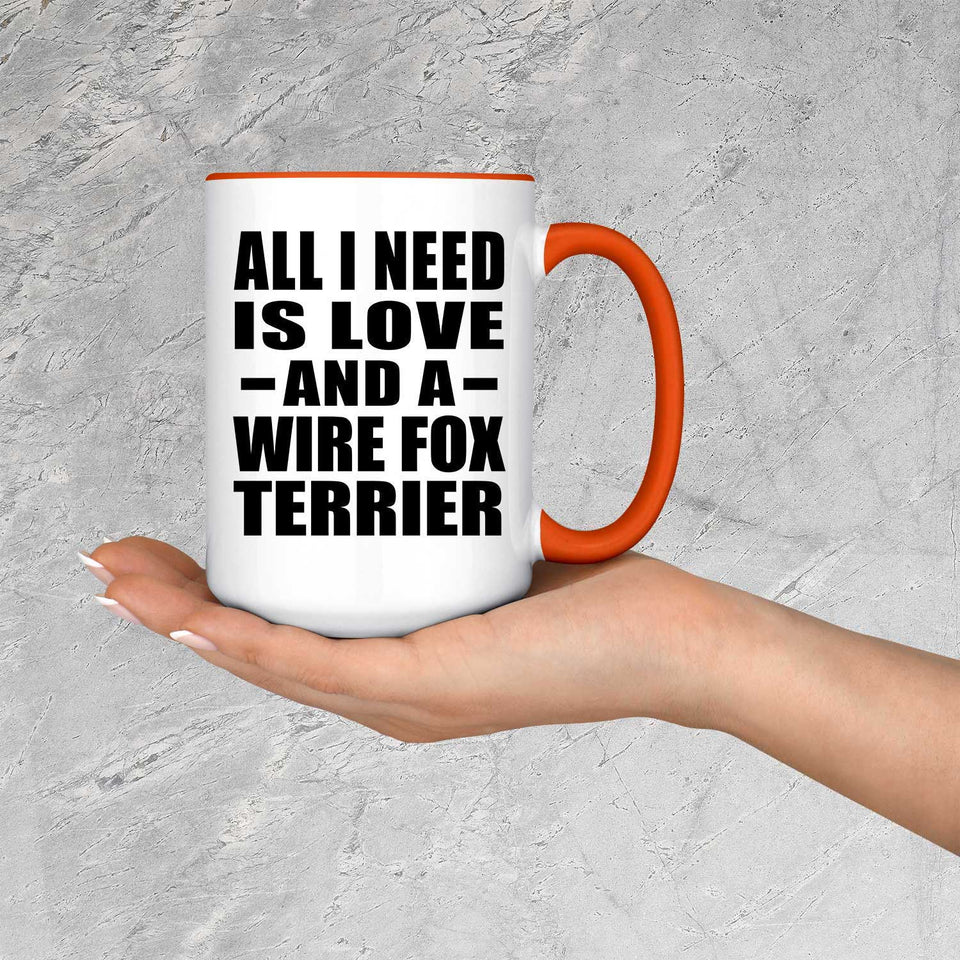All I Need Is Love And A Wire Fox Terrier - 15oz Accent Mug Orange