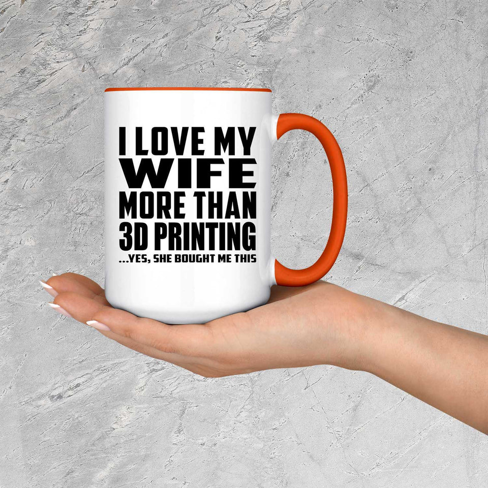 I Love My Wife More Than 3d Printing - 15oz Accent Mug Orange