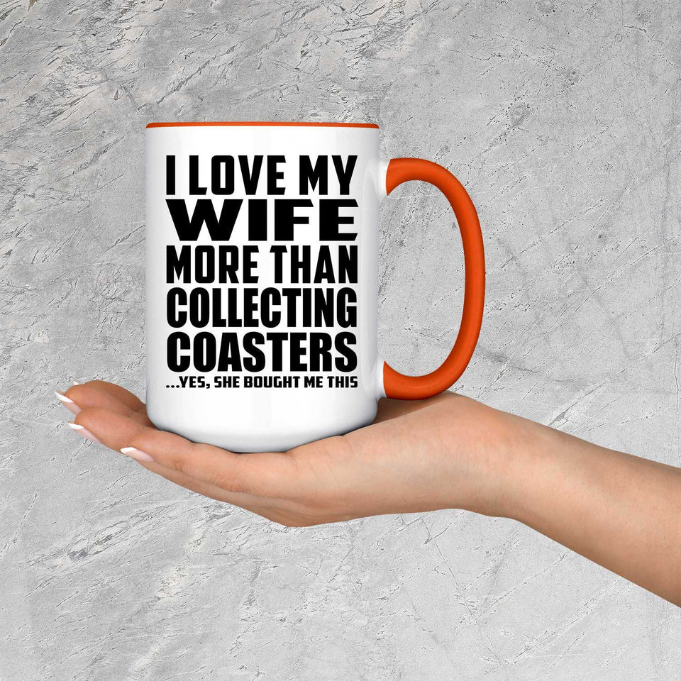 I Love My Wife More Than Collecting Coasters - 15oz Accent Mug Orange
