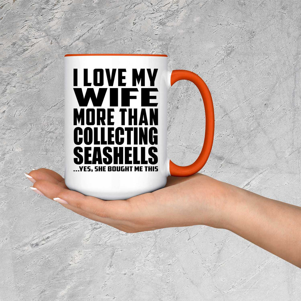 I Love My Wife More Than Collecting Seashells - 15oz Accent Mug Orange
