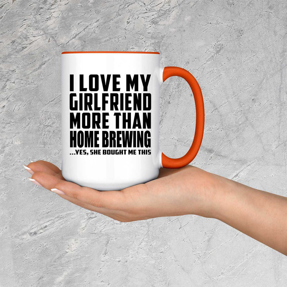 I Love My Girlfriend More Than Home Brewing - 15oz Accent Mug Orange