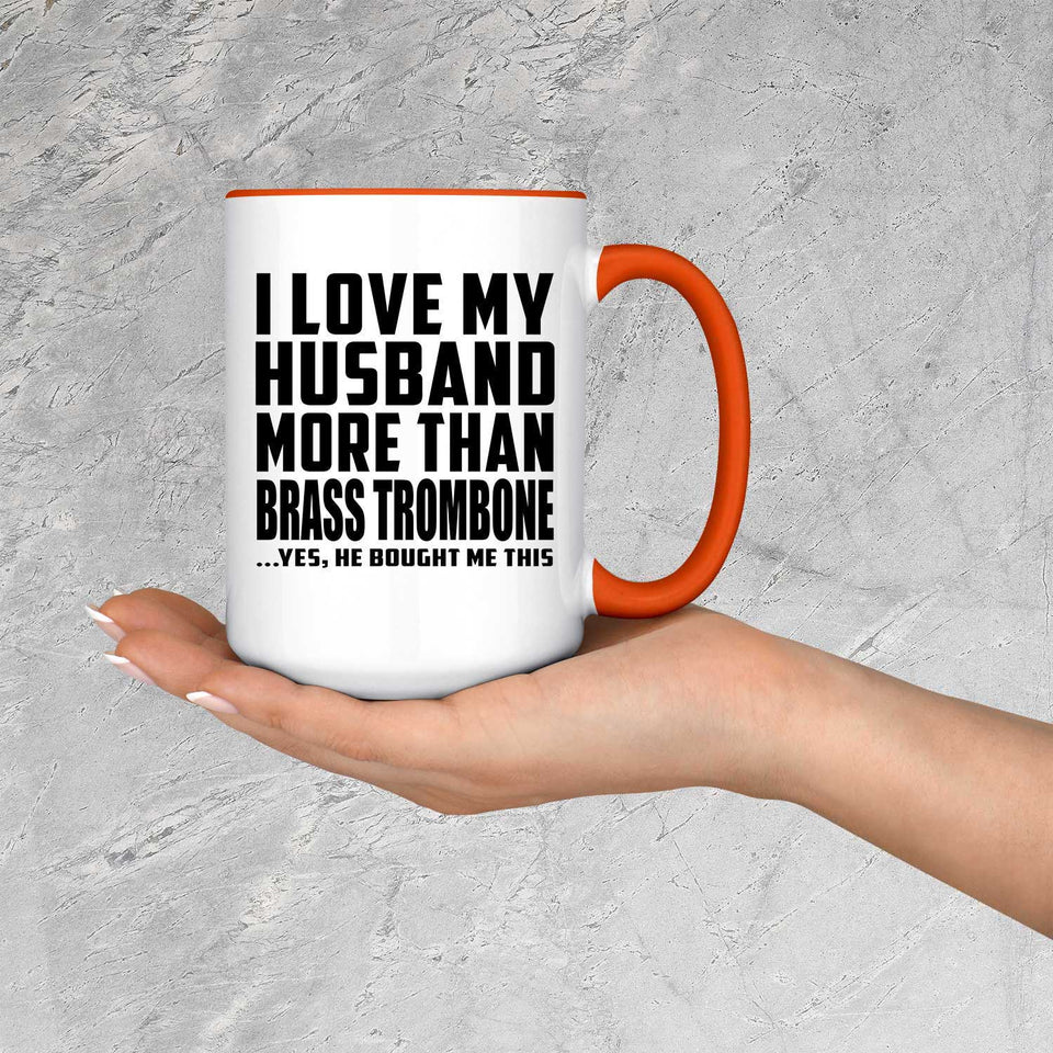 I Love My Husband More Than Brass Trombone - 15oz Accent Mug Orange