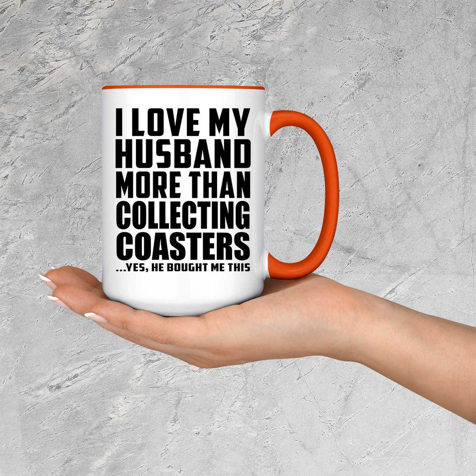 I Love My Husband More Than Collecting Coasters - 15oz Accent Mug Orange