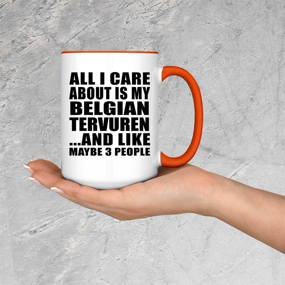 All I Care About Is My Belgian Tervuren - 15oz Accent Mug Orange