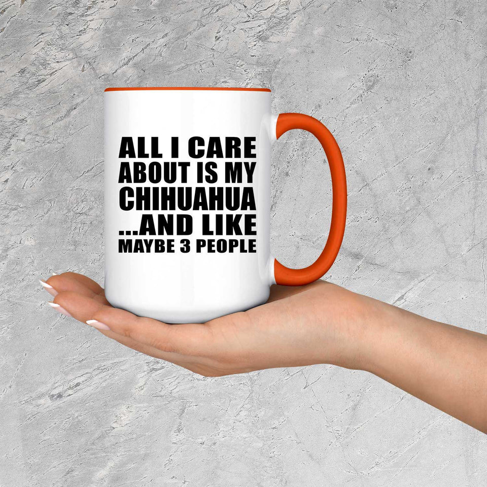 All I Care About Is My Chihuahua - 15oz Accent Mug Orange