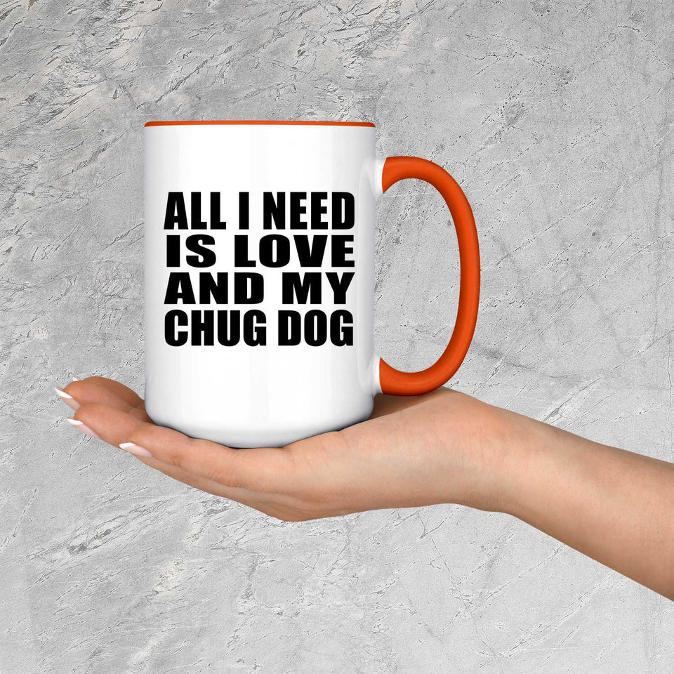 All I Need Is Love And My Chug Dog - 15oz Accent Mug Orange