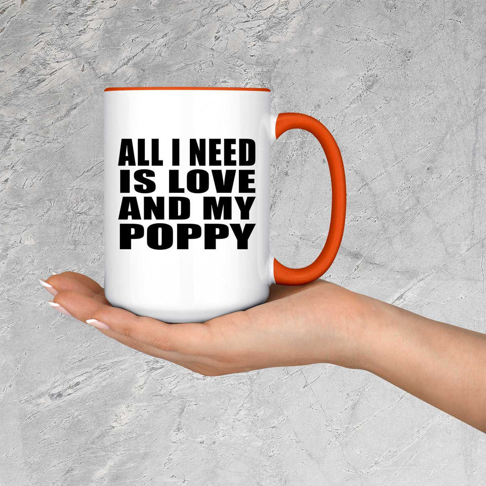 All I Need Is Love And My Poppy - 15oz Accent Mug Orange
