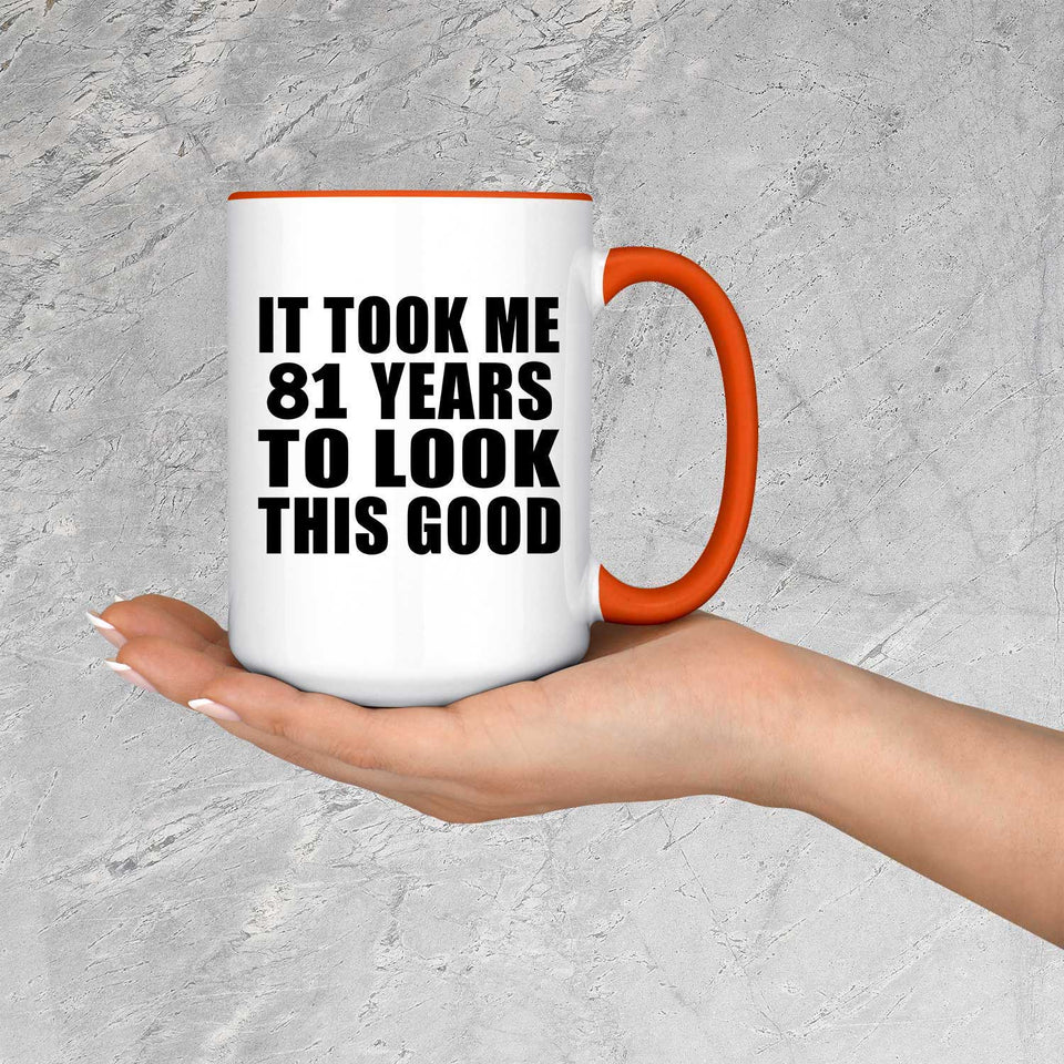 81st Birthday Took Me 81 Years To Look This Good - 15oz Accent Mug Orange