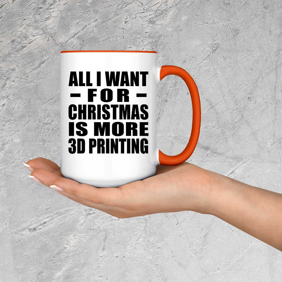 All I Want For Christmas Is More 3D Printing - 15oz Accent Mug Orange