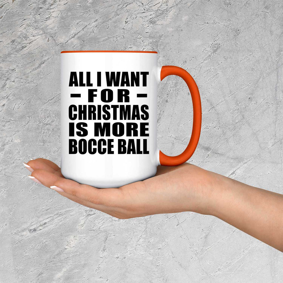 All I Want For Christmas Is More Bocce Ball - 15oz Accent Mug Orange