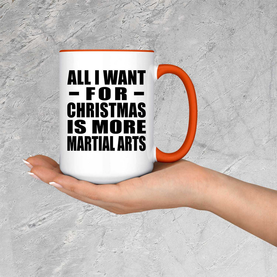 All I Want For Christmas Is More Martial Arts - 15oz Accent Mug Orange