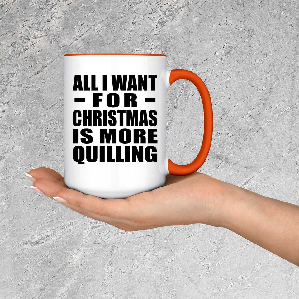 All I Want For Christmas Is More Quilling - 15oz Accent Mug Orange