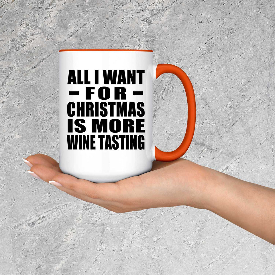 All I Want For Christmas Is More Wine Tasting - 15oz Accent Mug Orange