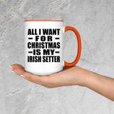 All I Want For Christmas Is My Irish Setter - 15oz Accent Mug Orange