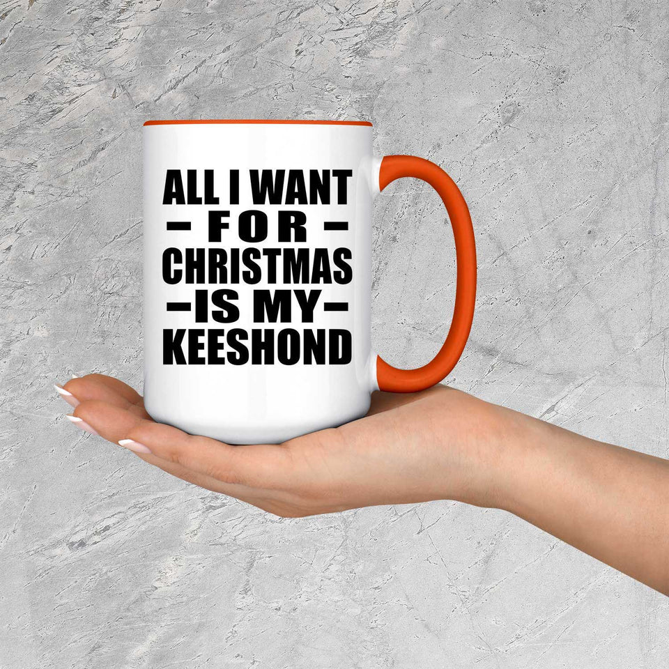 All I Want For Christmas Is My Keeshond - 15oz Accent Mug Orange