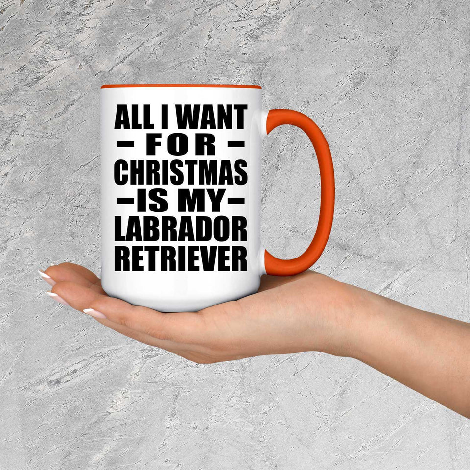 All I Want For Christmas Is My Labrador Retriever - 15oz Accent Mug Orange