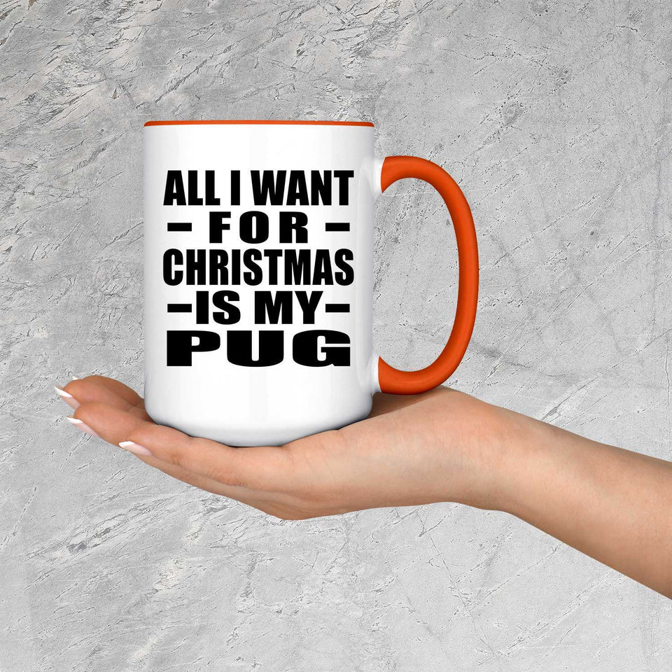 All I Want For Christmas Is My Pug - 15oz Accent Mug Orange