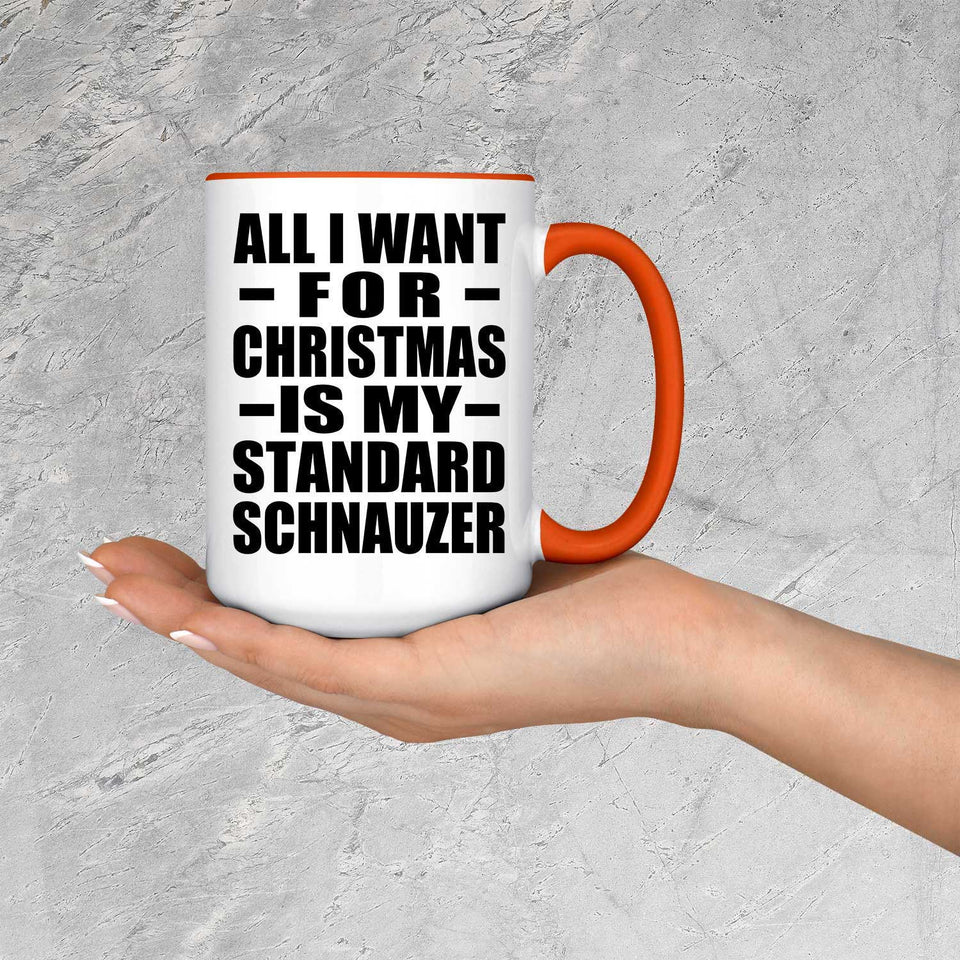 All I Want For Christmas Is My Standard Schnauzer - 15oz Accent Mug Orange