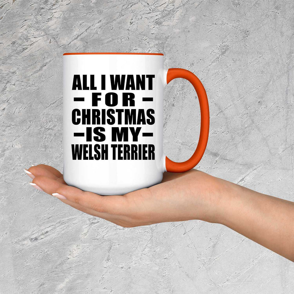 All I Want For Christmas Is My Welsh Terrier - 15oz Accent Mug Orange