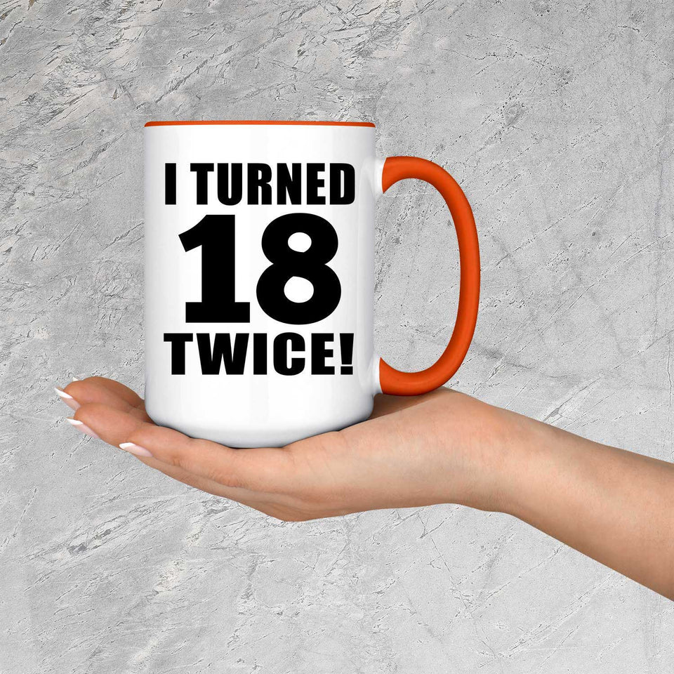 36th Birthday I Turned 18 Twice - 15oz Accent Mug Orange