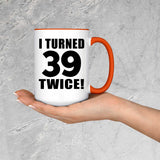 78th Birthday I Turned 39 Twice - 15oz Accent Mug Orange