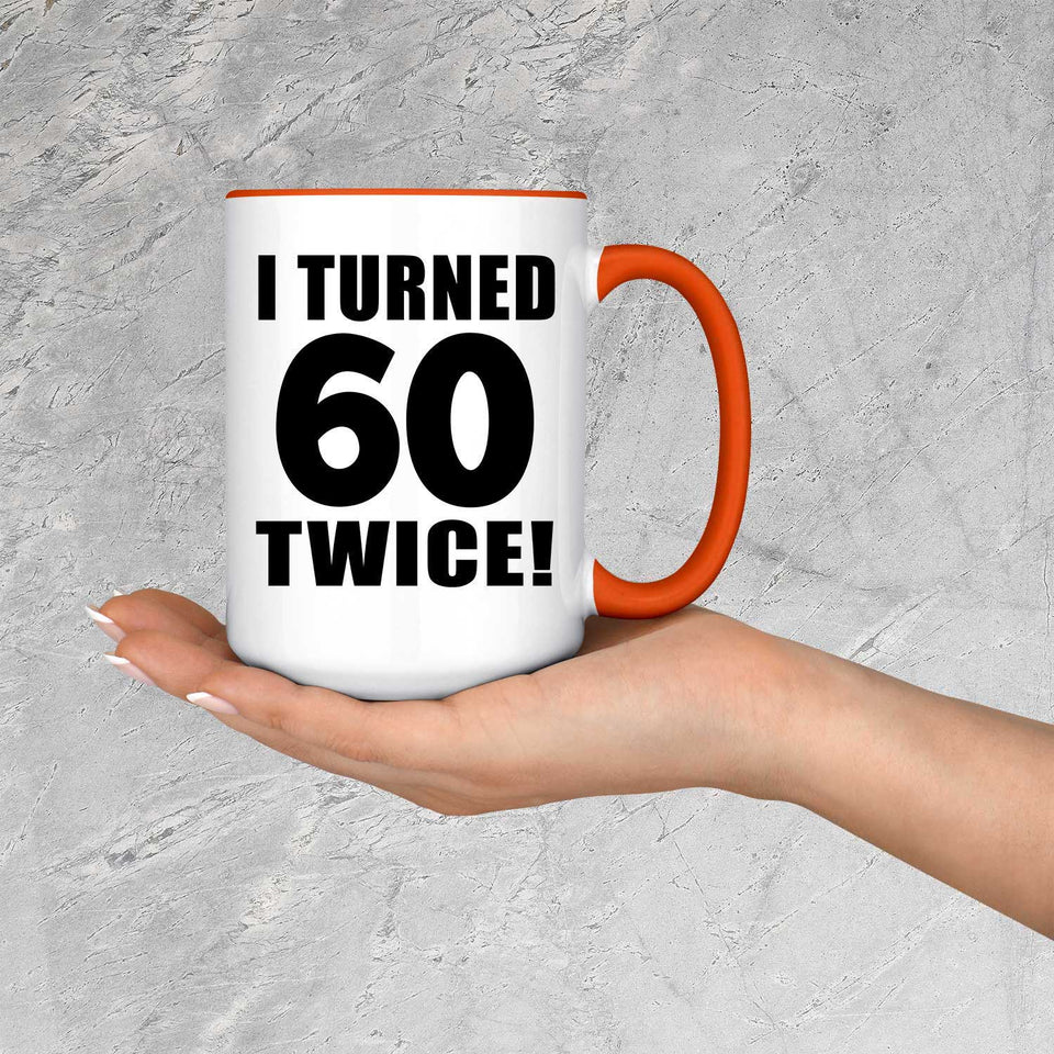 120th Birthday I Turned 60 Twice - 15oz Accent Mug Orange