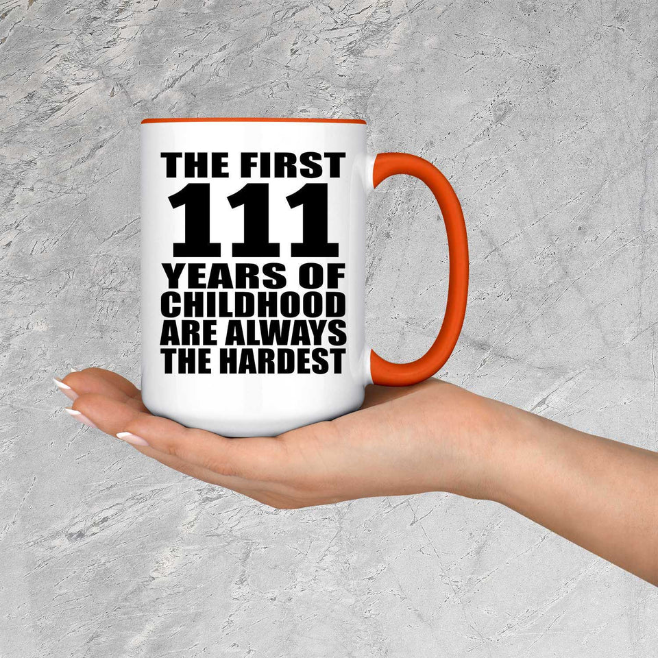 111th Birthday First 111 Years of Childhood Are The Hardest - 15oz Accent Mug Orange