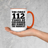 112th Birthday First 112 Years of Childhood Are The Hardest - 15oz Accent Mug Orange