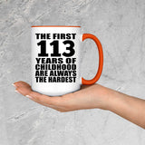 113th Birthday First 113 Years of Childhood Are The Hardest - 15oz Accent Mug Orange