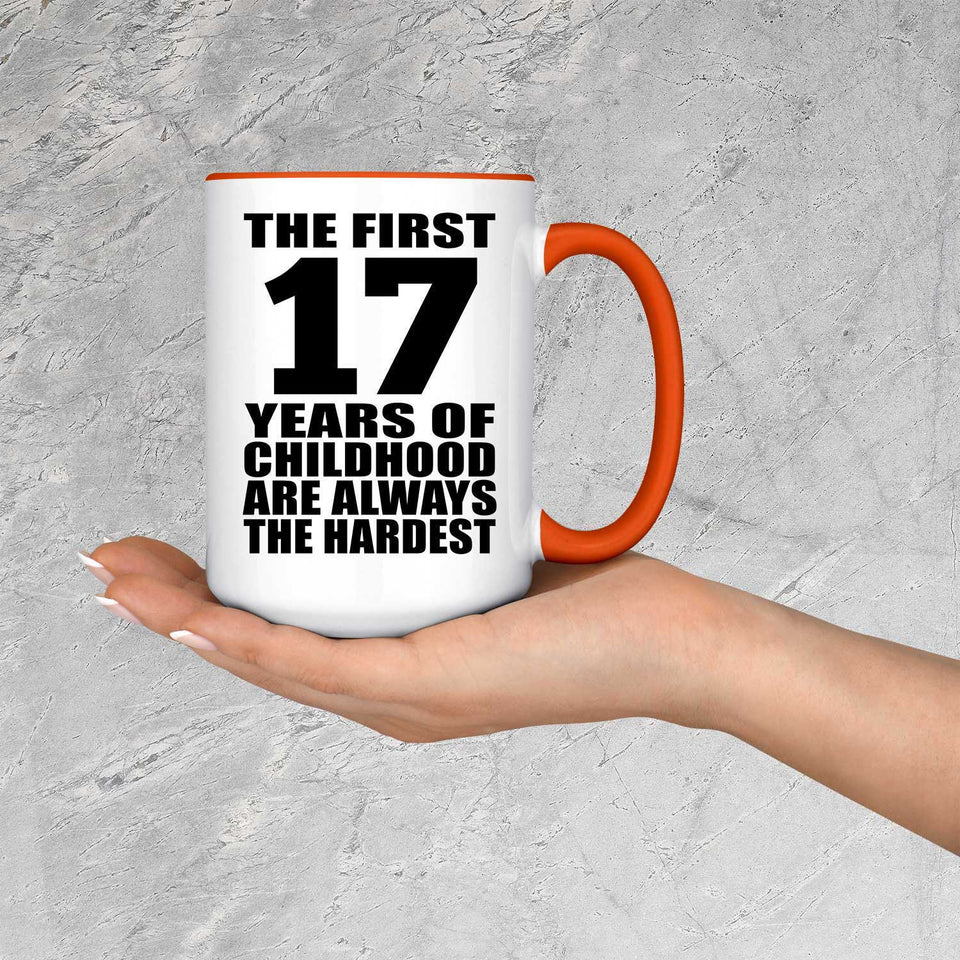 17th Birthday First 17 Years of Childhood Are The Hardest - 15oz Accent Mug Orange