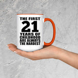 21st Birthday First 21 Years of Childhood Are The Hardest - 15oz Accent Mug Orange