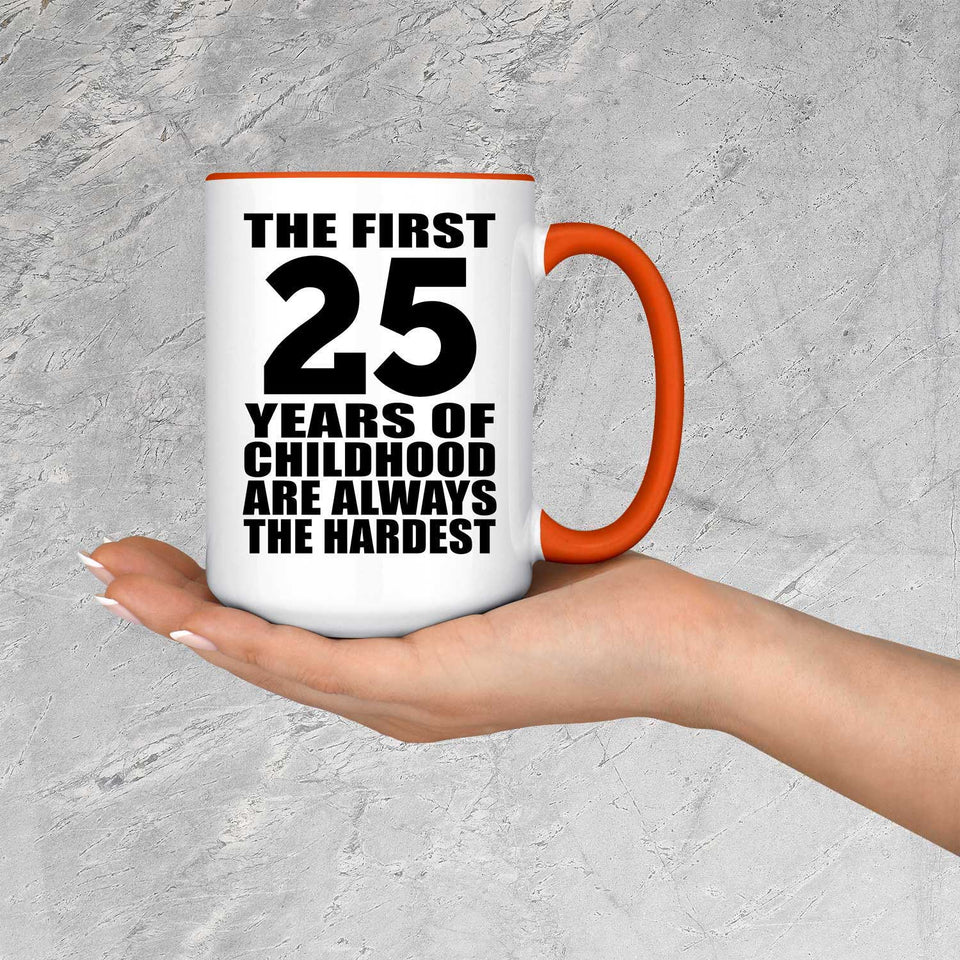 25th Birthday First 25 Years of Childhood Are The Hardest - 15oz Accent Mug Orange