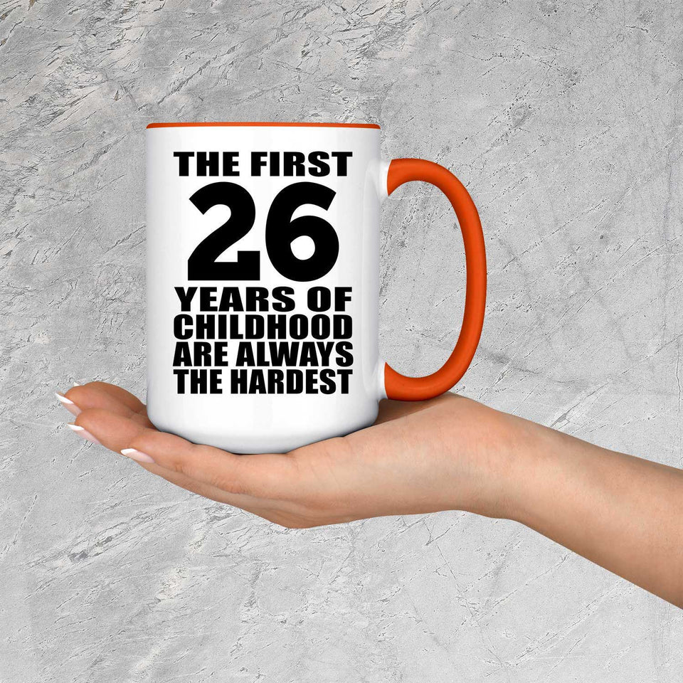 26th Birthday First 26 Years of Childhood Are The Hardest - 15oz Accent Mug Orange