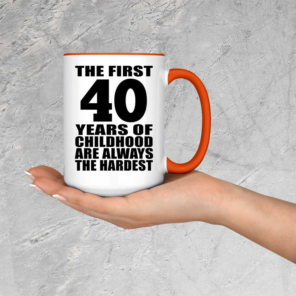 40th Birthday First 40 Years of Childhood Are The Hardest - 15oz Accent Mug Orange