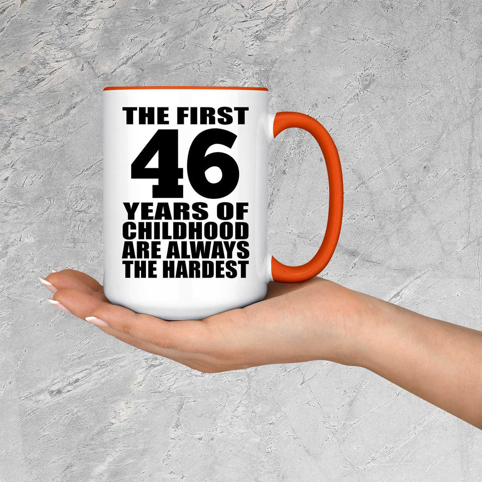 46th Birthday First 46 Years of Childhood Are The Hardest - 15oz Accent Mug Orange