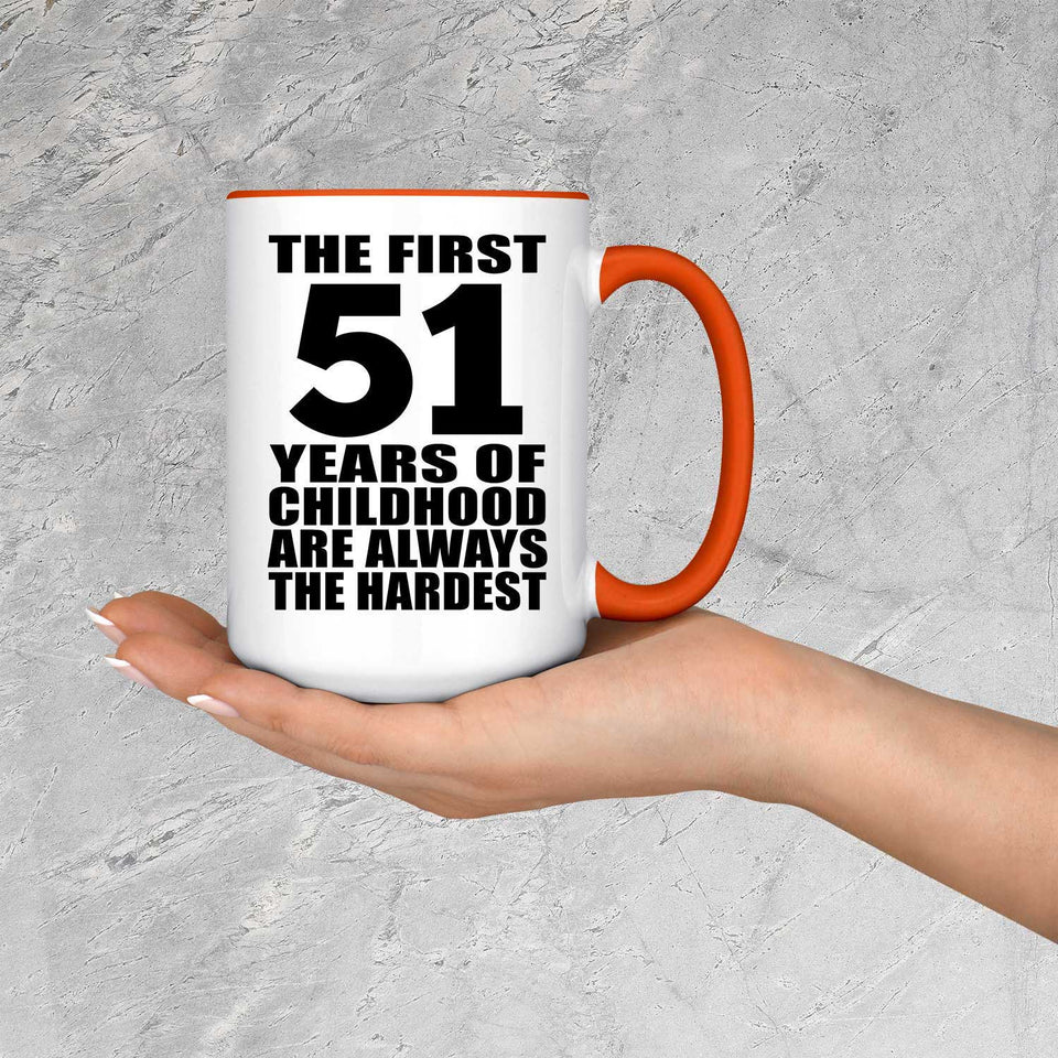 51st Birthday First 51 Years of Childhood Are The Hardest - 15oz Accent Mug Orange