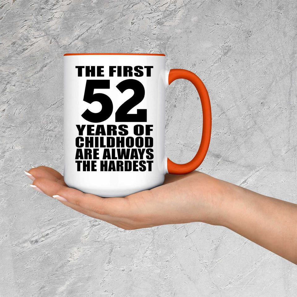 52nd Birthday First 52 Years of Childhood Are The Hardest - 15oz Accent Mug Orange