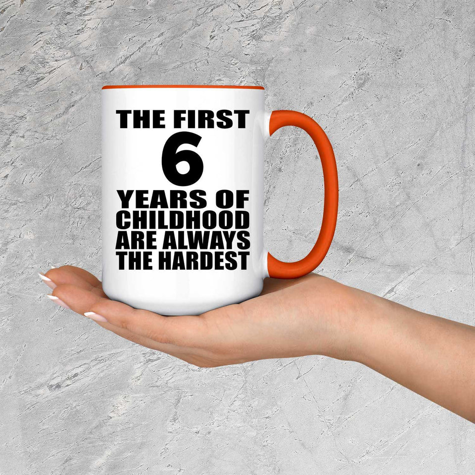 6th Birthday First 6 Years of Childhood Are The Hardest - 15oz Accent Mug Orange