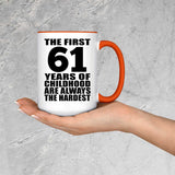 61st Birthday First 61 Years of Childhood Are The Hardest - 15oz Accent Mug Orange