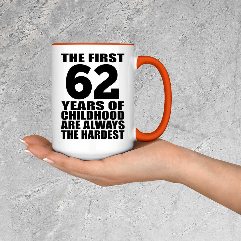 62nd Birthday First 62 Years of Childhood Are The Hardest - 15oz Accent Mug Orange