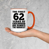 62nd Birthday First 62 Years of Childhood Are The Hardest - 15oz Accent Mug Orange